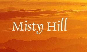MISTY HILL
